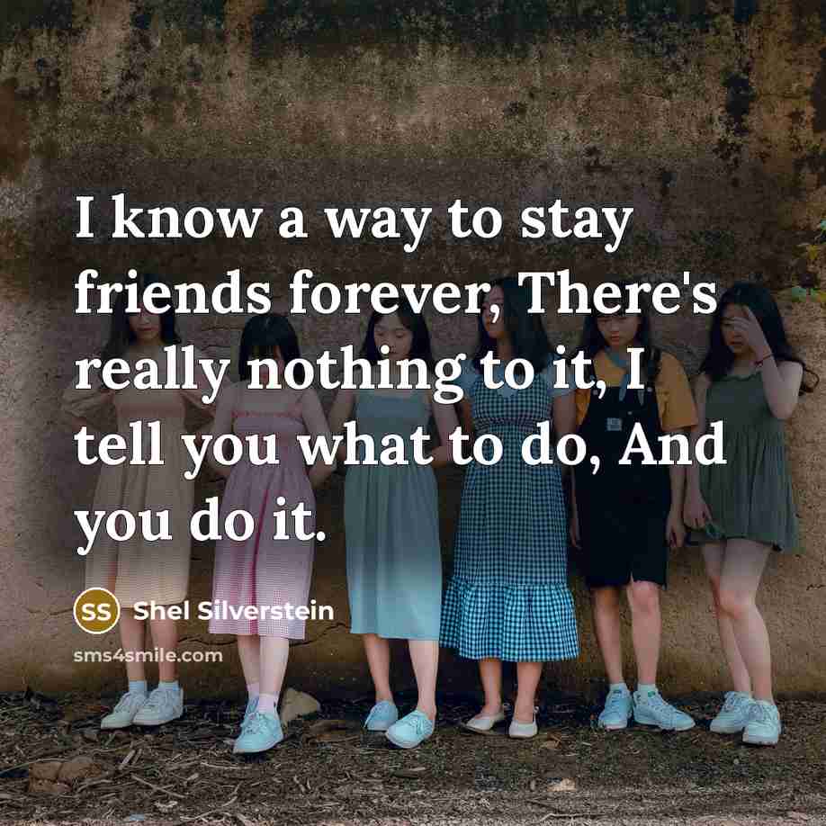 “I know a way to stay friends forever, There's really…” quote by Shel Silverstein