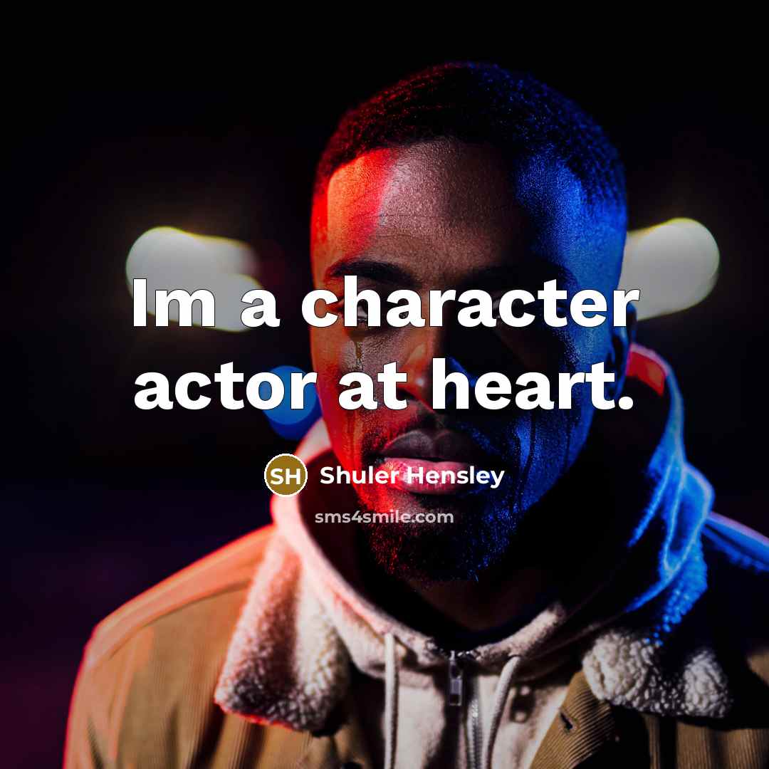 “Im a character actor at heart.” quote by Shuler Hensley