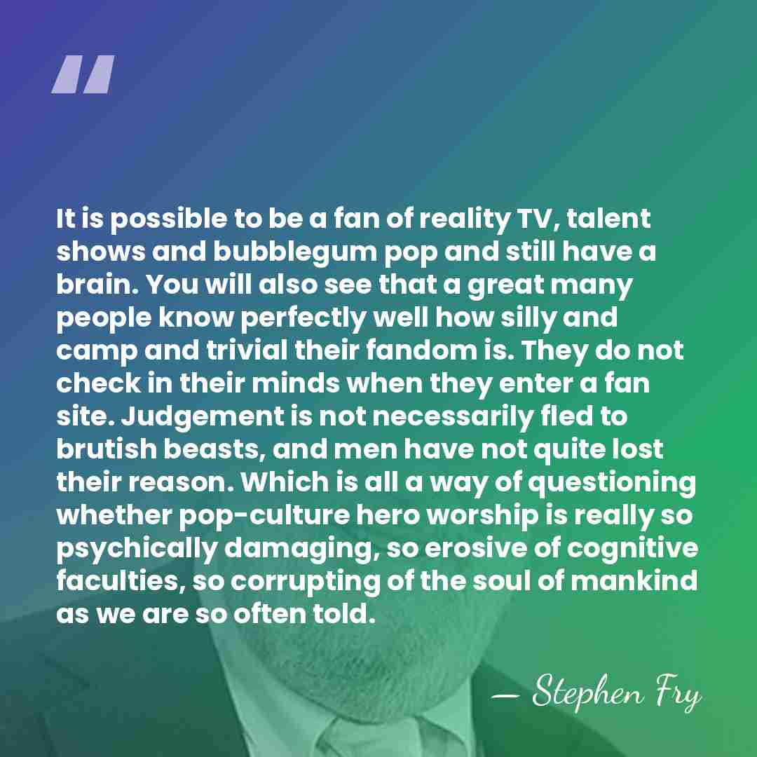 It is possible to be a fan of reality TV, talent shows&hellip; - Stephen Fry