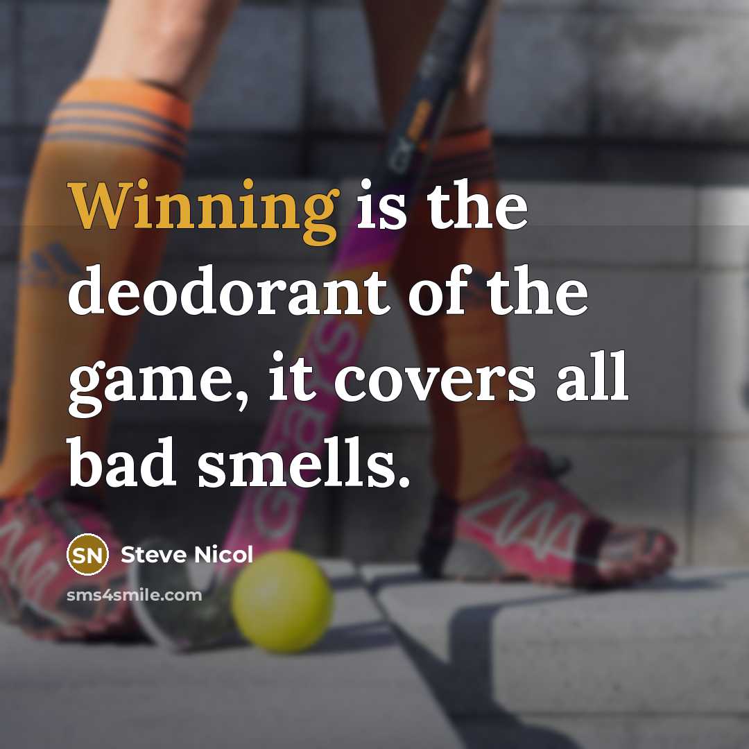 “Winning is the deodorant of the game, it covers all…” quote by Steve Nicol