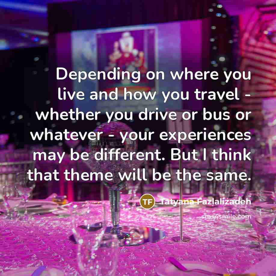 “Depending on where you live and how you travel -…” quote by Tatyana Fazlalizadeh