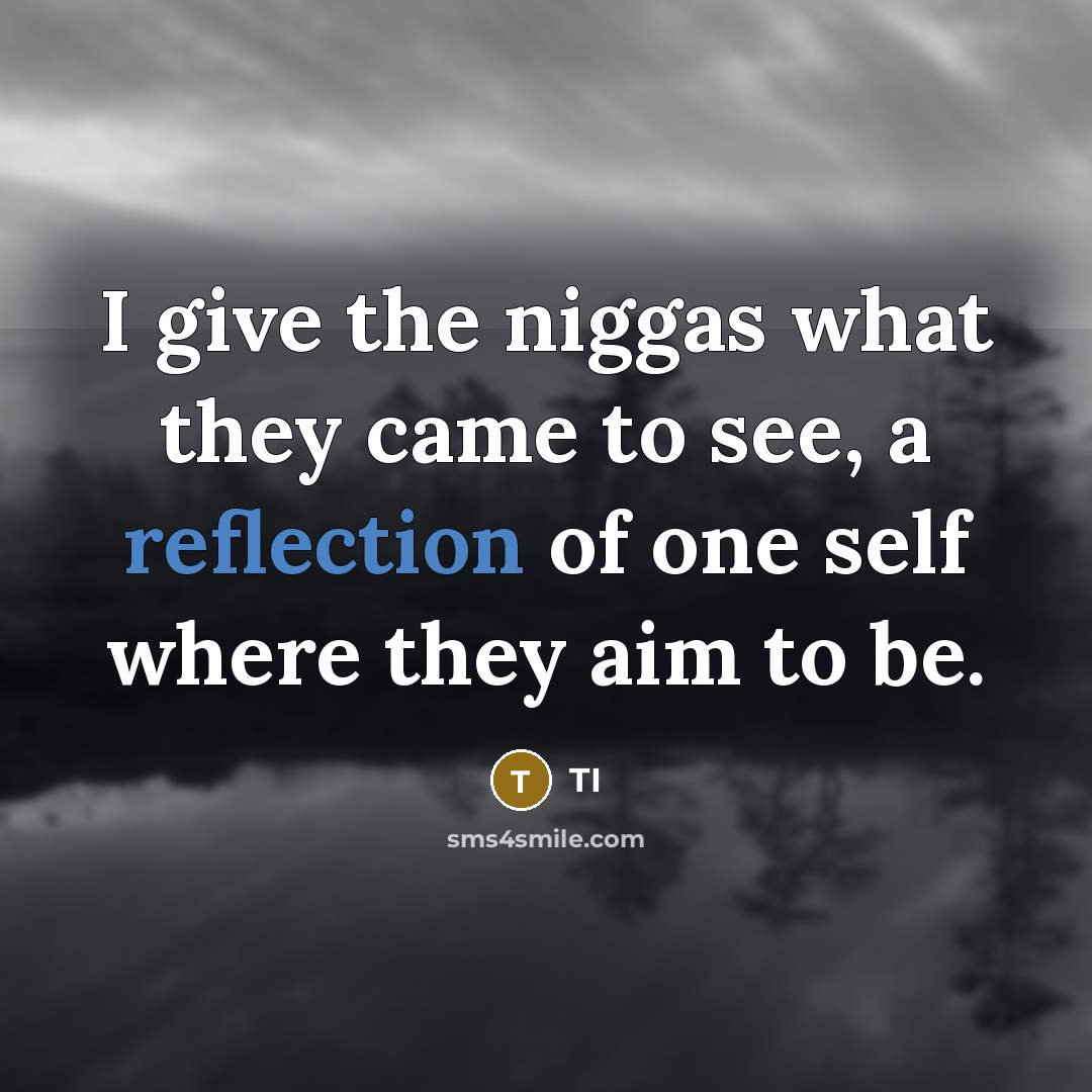 “I give the niggas what they came to see, a…” quote by TI
