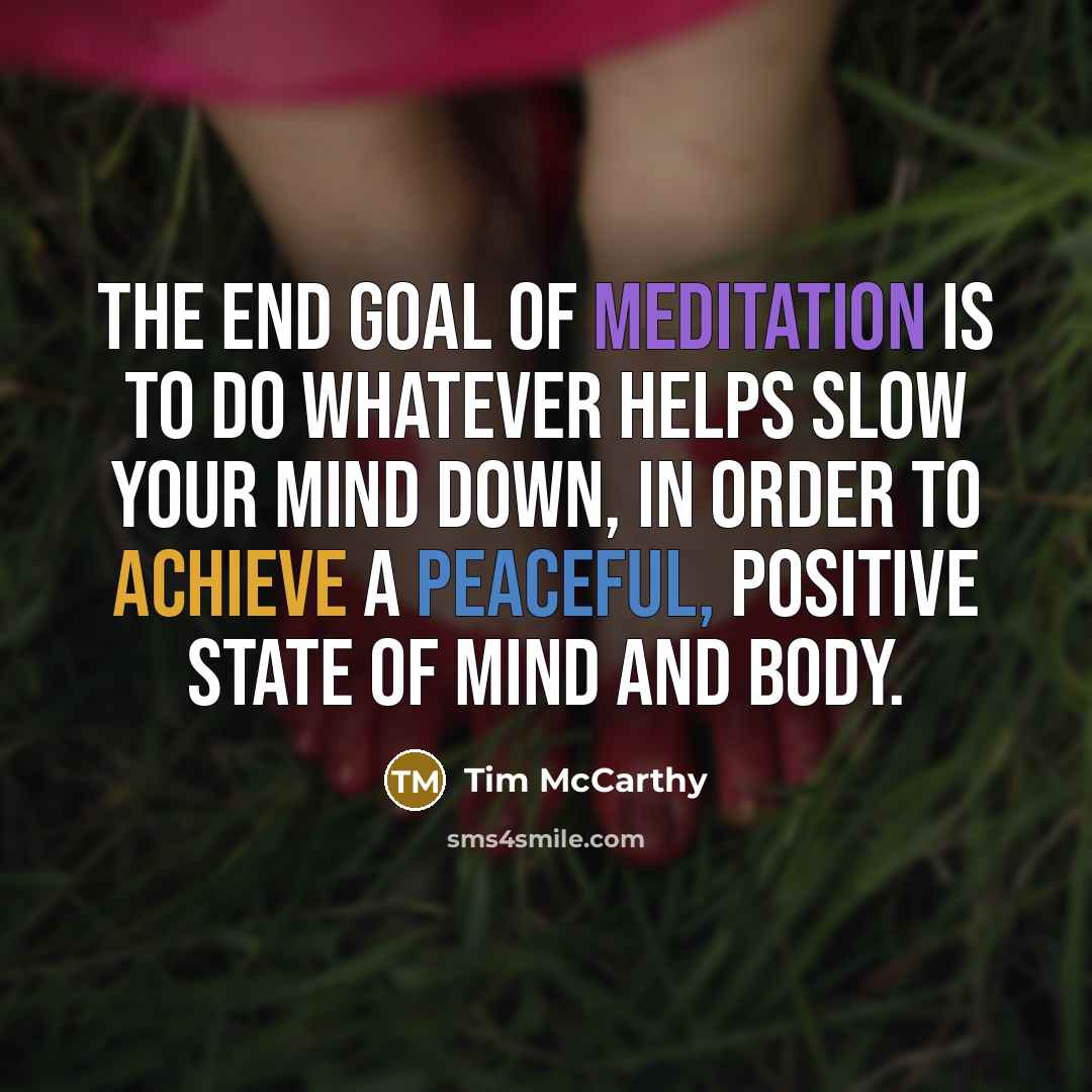 “The end goal of meditation is to do whatever helps…” quote by Tim McCarthy