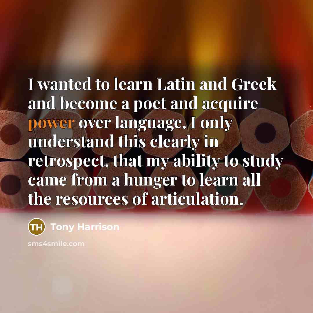 “I wanted to learn Latin and Greek and become a…” quote by Tony Harrison