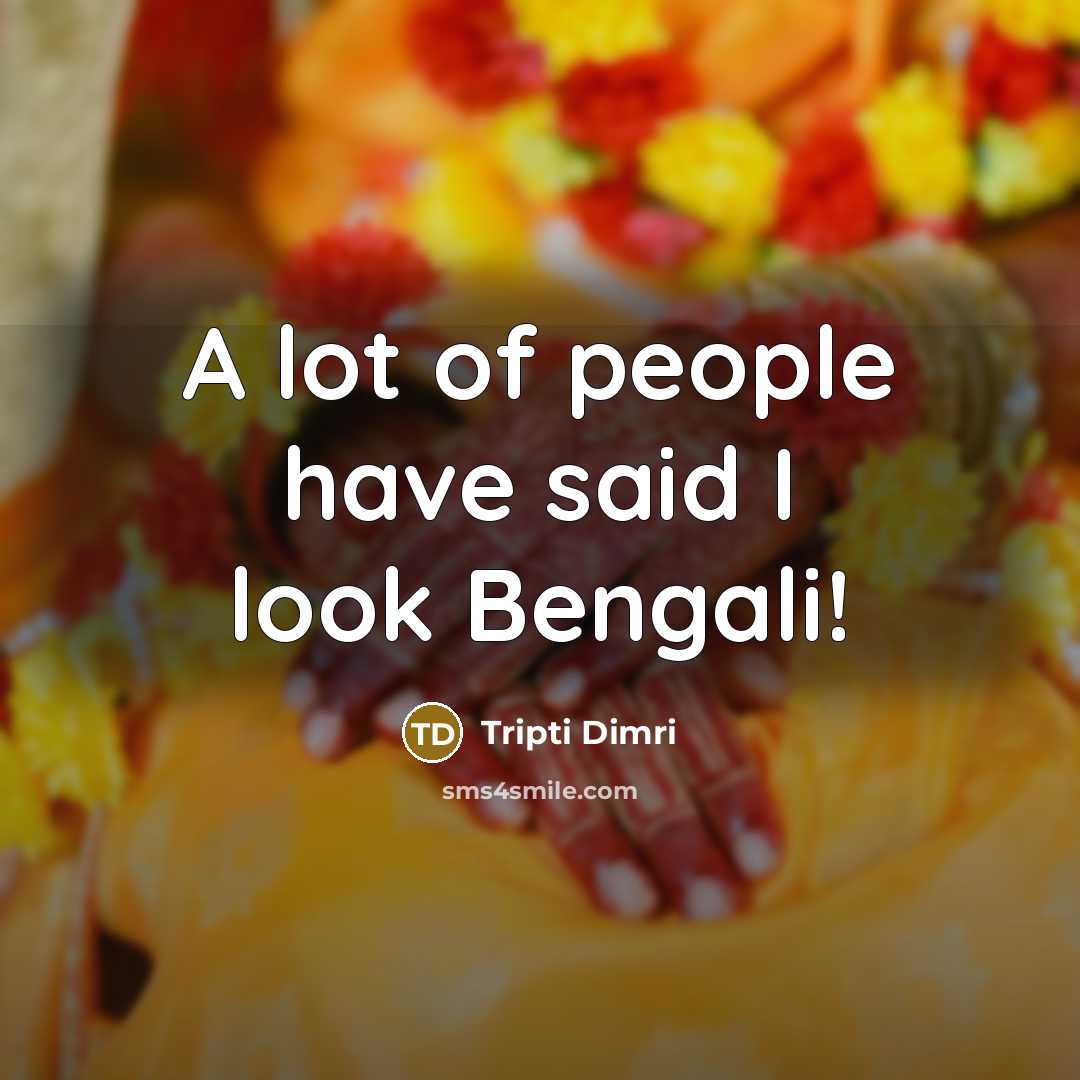 “A lot of people have said I look Bengali!…” quote by Tripti Dimri
