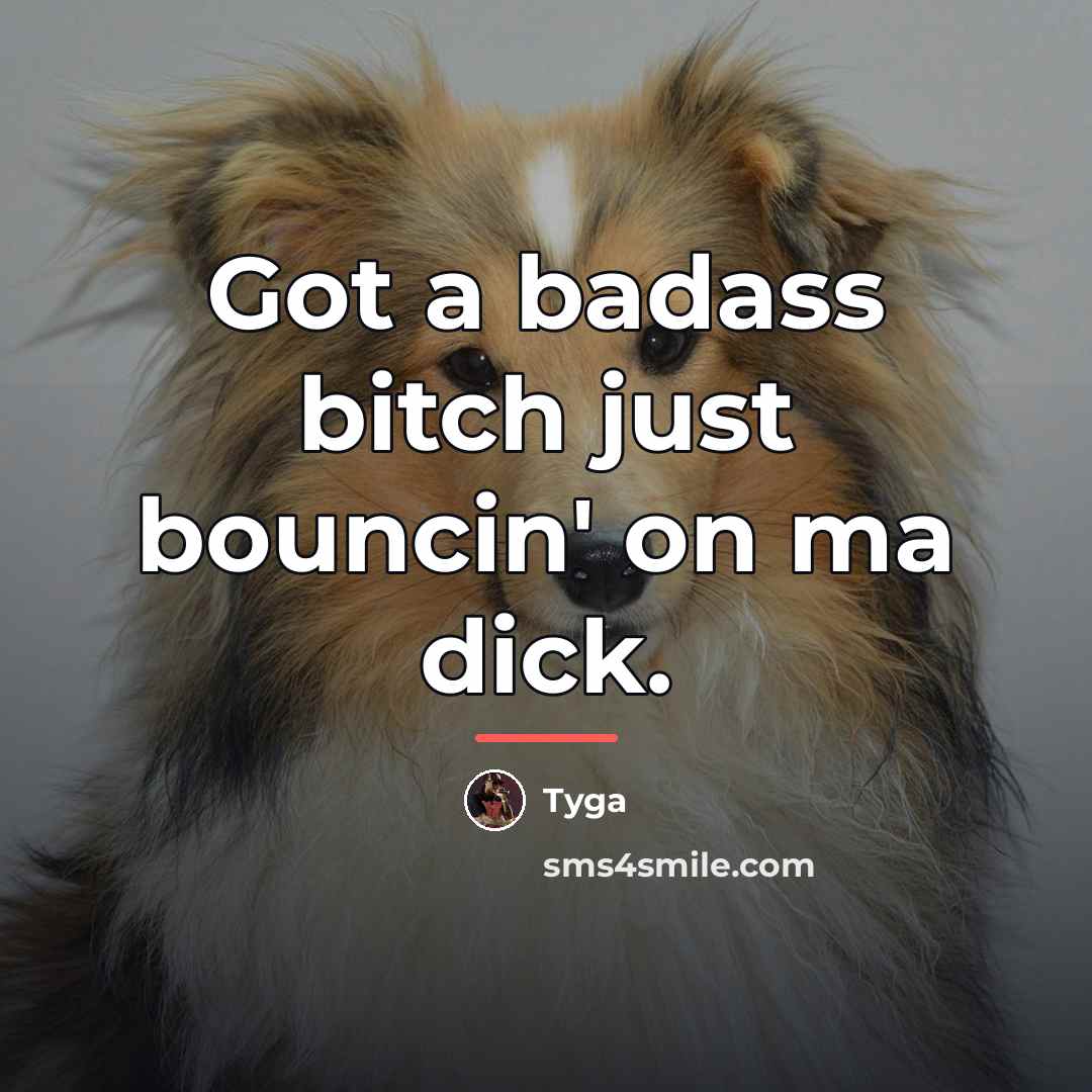 “Got a badass bitch just bouncin' on ma dick.…” quote by Tyga