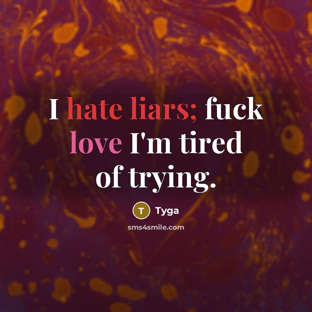“I hate liars; fuck love I'm tired of trying.…” quote by Tyga