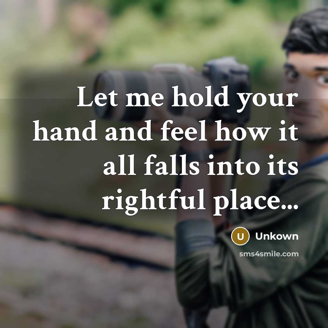 “Let me hold your hand and feel how it all…” quote by Unkown