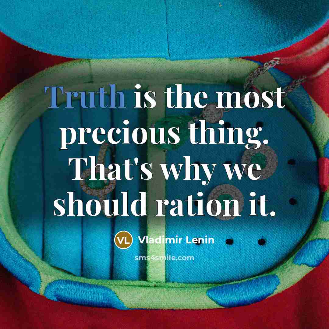 “Truth is the most precious thing. That's why we should…” quote by Vladimir Lenin