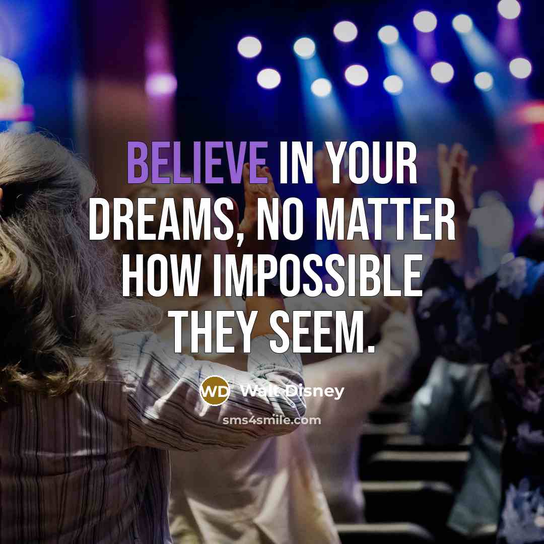 “Believe in your dreams, no matter how impossible they seem.…” quote by Walt Disney