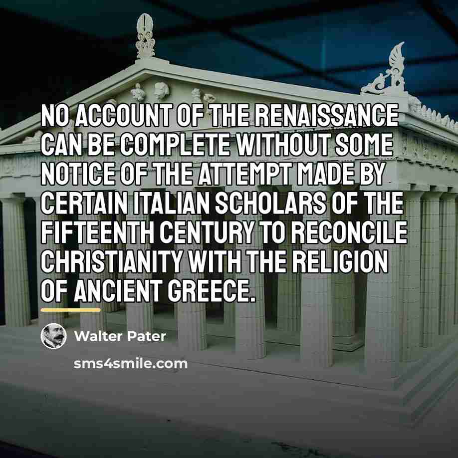 “No account of the Renaissance can be complete without some…” quote by Walter Pater
