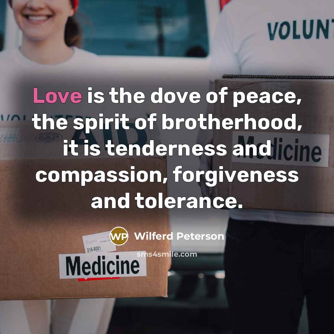 “Love is the dove of peace, the spirit of brotherhood,…” quote by Wilferd Peterson