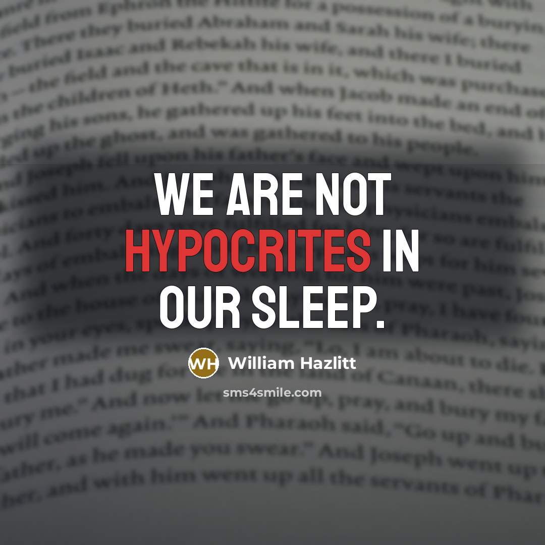 “We are not hypocrites in our sleep.” quote by William Hazlitt