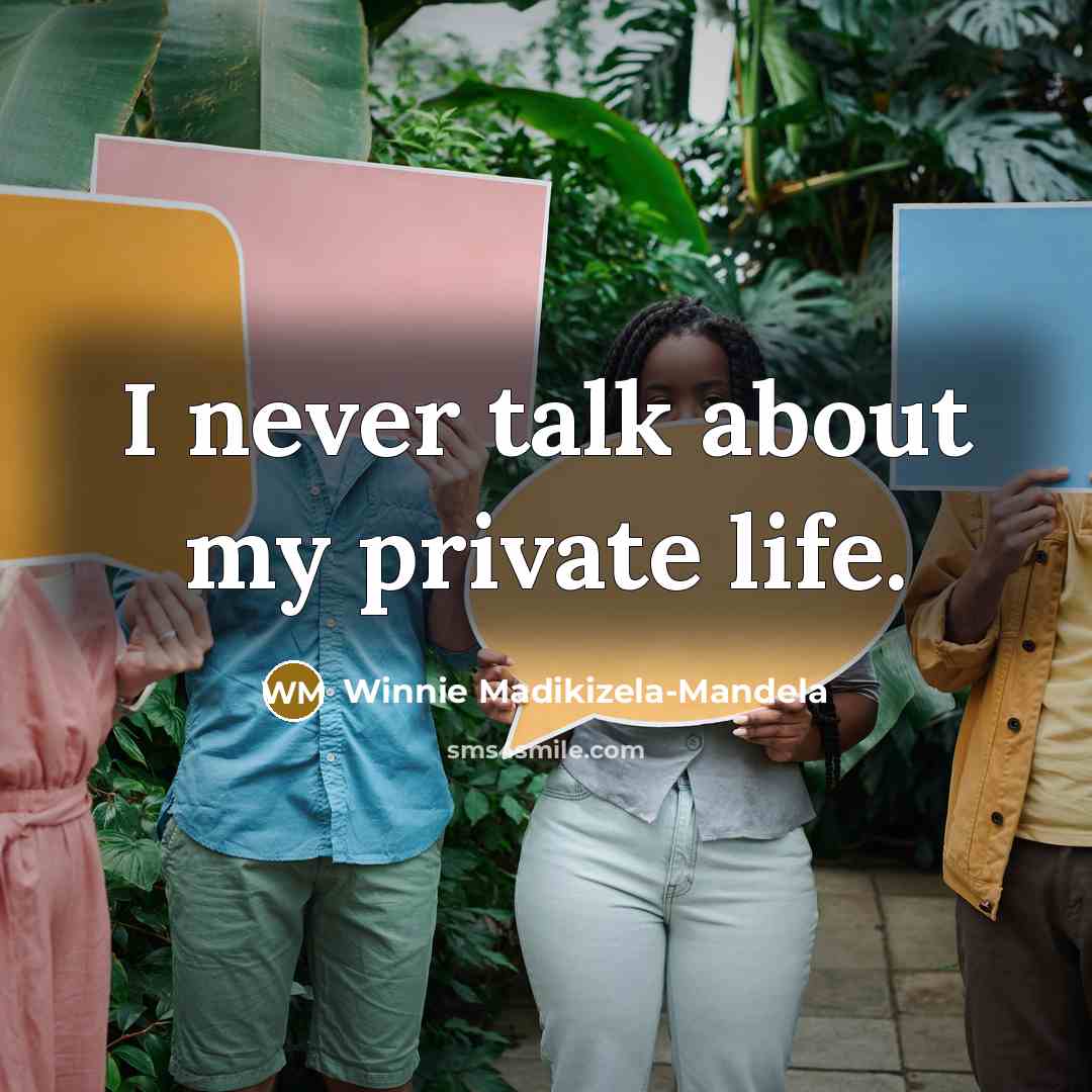 “I never talk about my private life.…” quote by Winnie Madikizela-Mandela