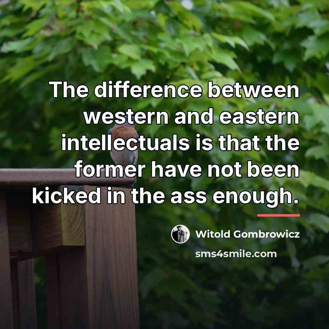 “The difference between western and eastern intellectuals is that the…” quote by Witold Gombrowicz