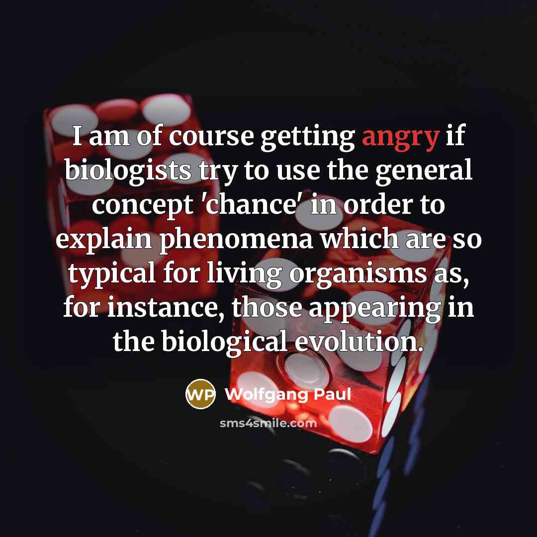 “I am of course getting angry if biologists try to…” quote by Wolfgang Paul