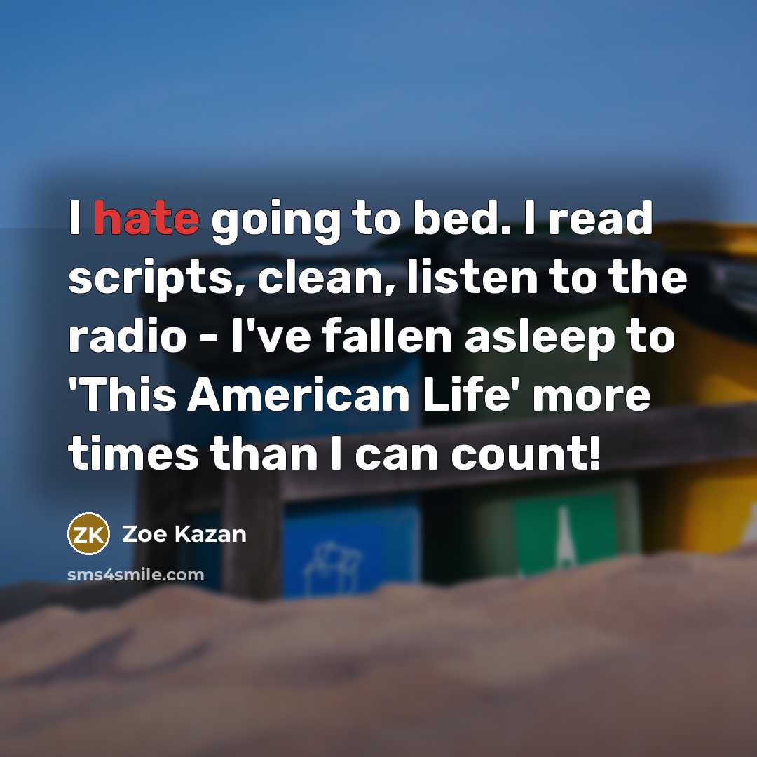 “I hate going to bed. I read scripts, clean, listen…” quote by Zoe Kazan