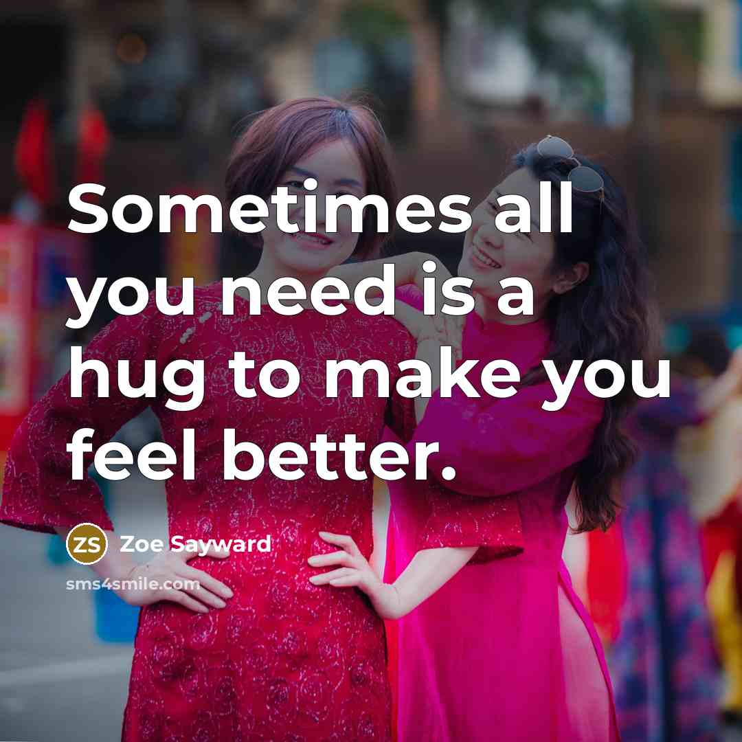 “Sometimes all you need is a hug to make you…” quote by Zoe Sayward