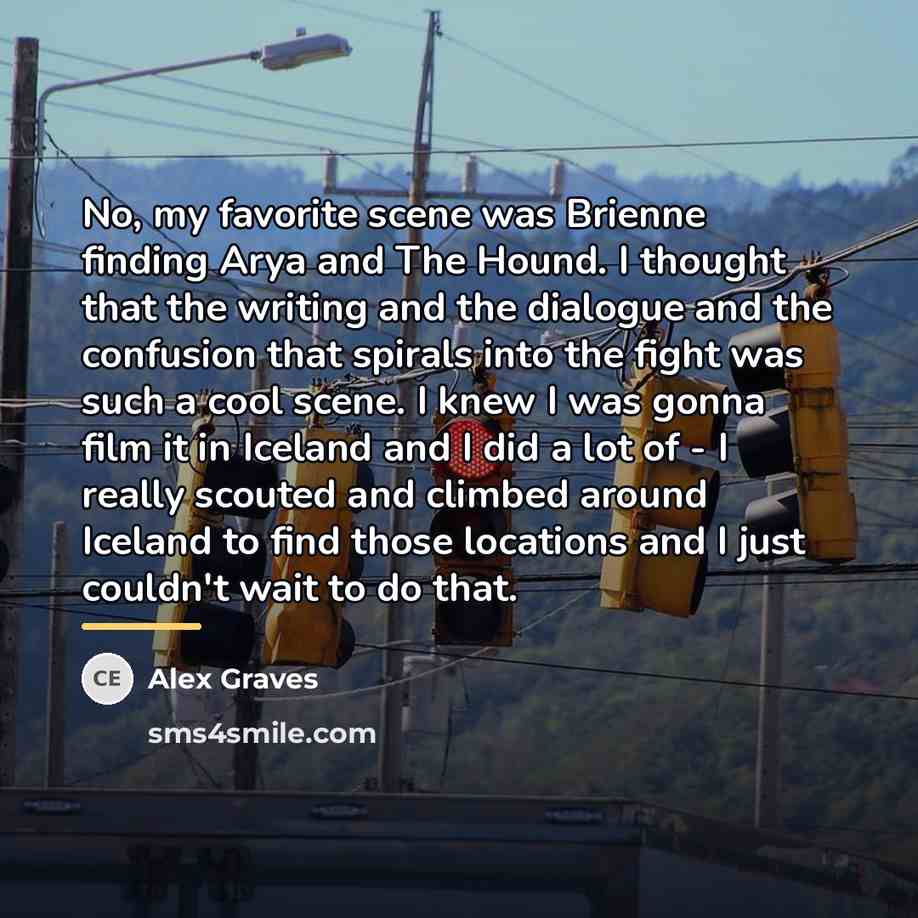 “No, my favorite scene was Brienne finding Arya and The…” quote by Alex Graves