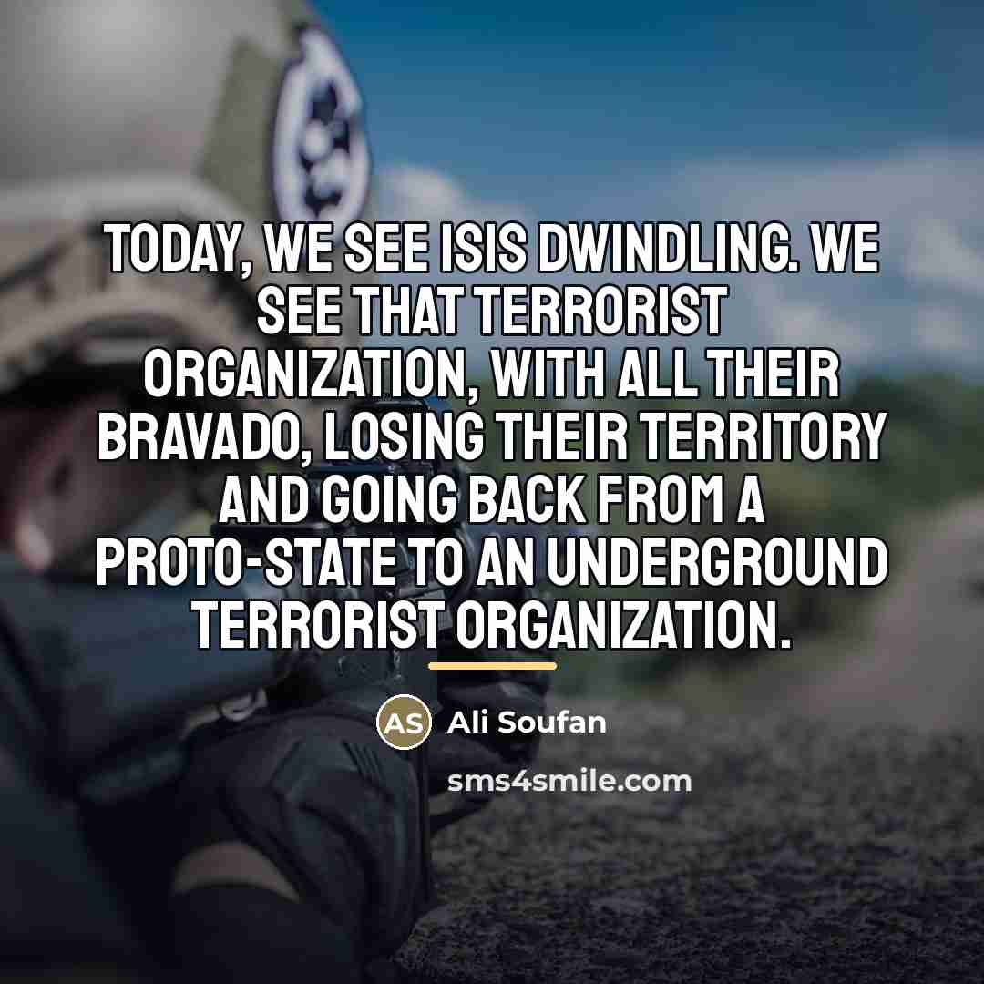 “Today, we see ISIS dwindling. We see that terrorist organization,…” quote by Ali Soufan
