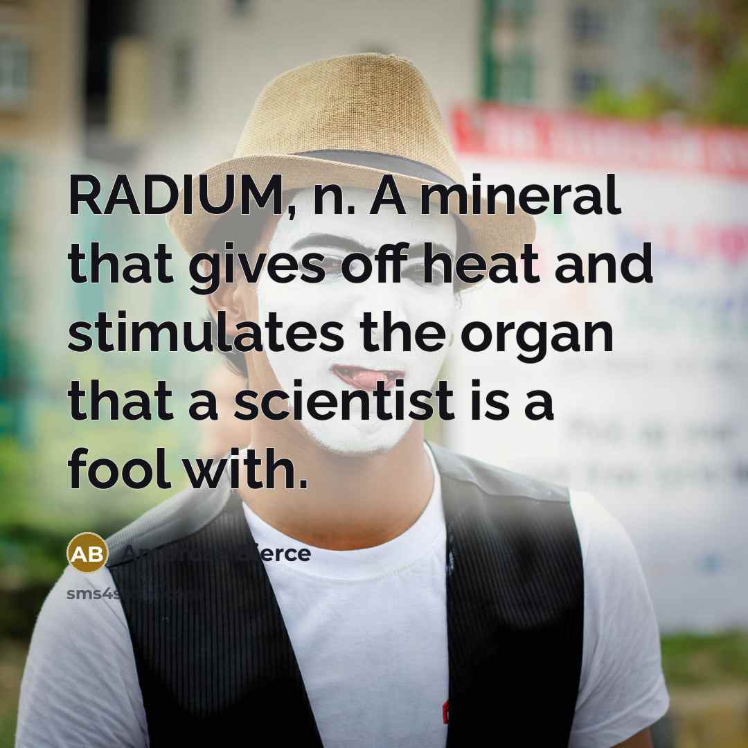“RADIUM, n. A mineral that gives off heat and stimulates…” quote by Ambrose Bierce