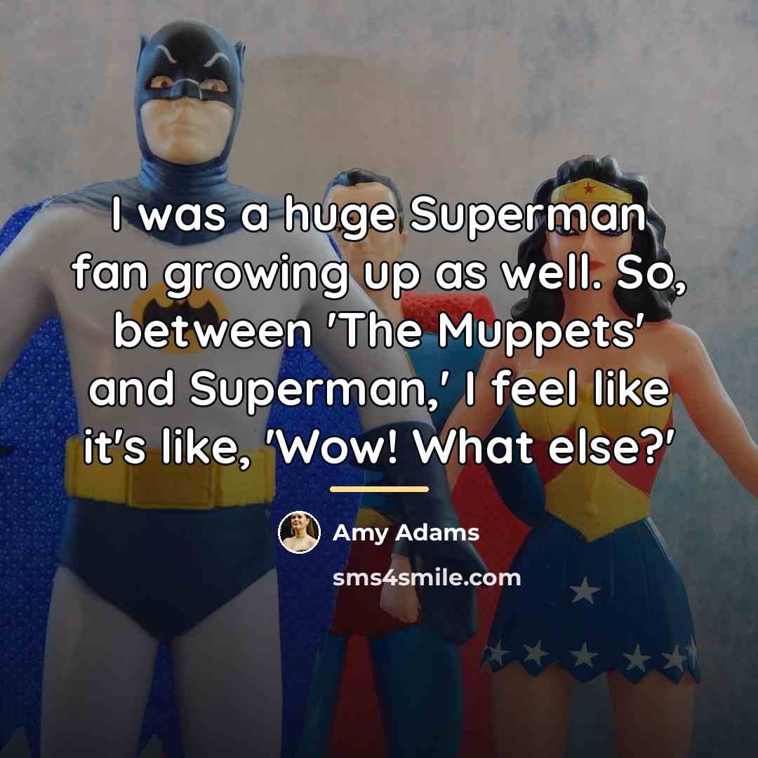 “I was a huge Superman fan growing up as well.…” quote by Amy Adams