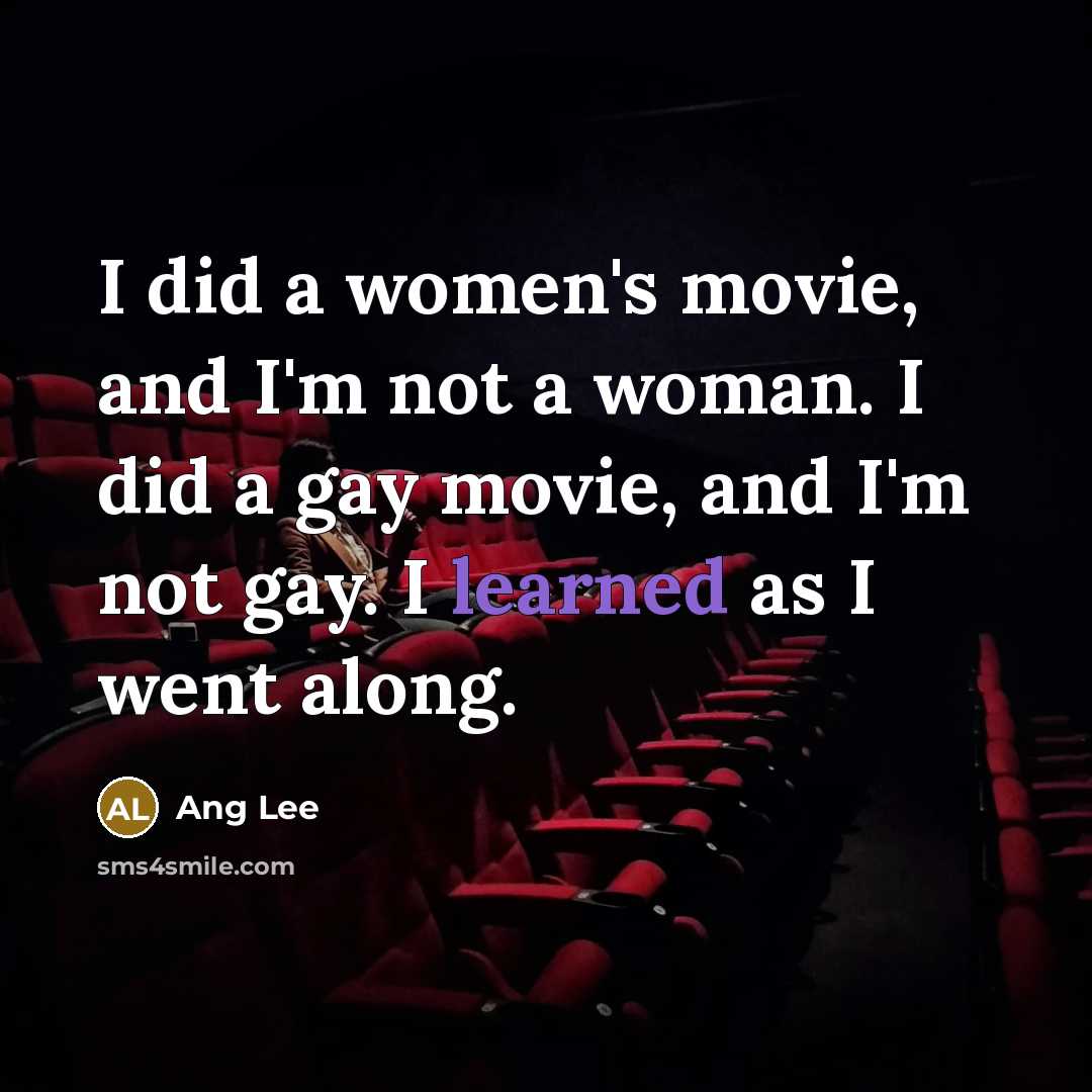 “I did a women's movie, and I'm not a woman.…” quote by Ang Lee