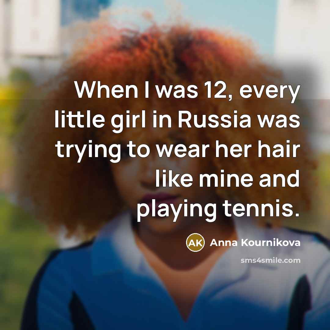 “When I was 12, every little girl in Russia was…” quote by Anna Kournikova