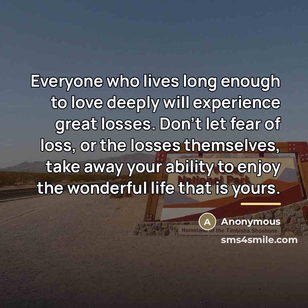 “Everyone who lives long enough to love deeply will experience…” quote by Anonymous