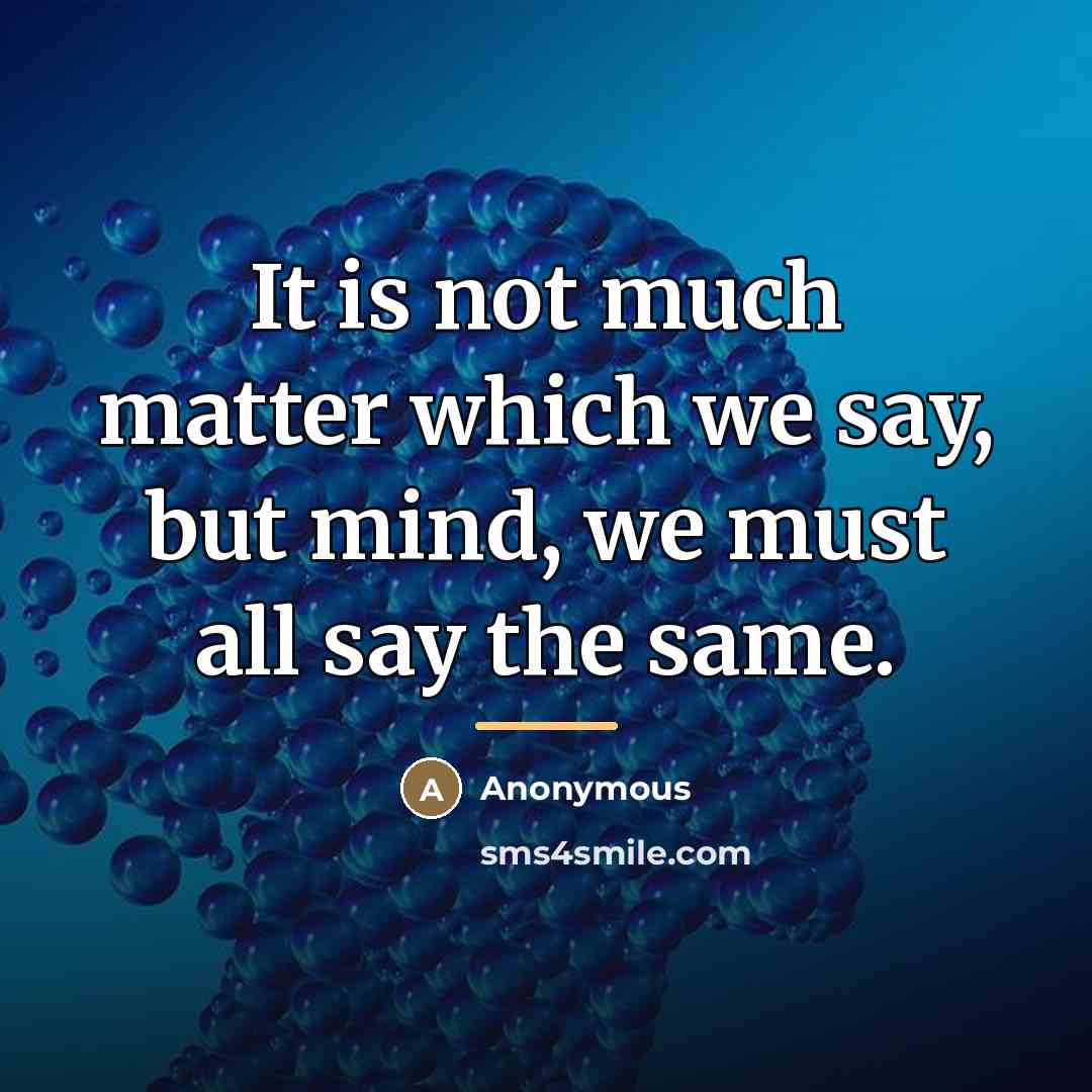 “It is not much matter which we say, but mind,…” quote by Anonymous