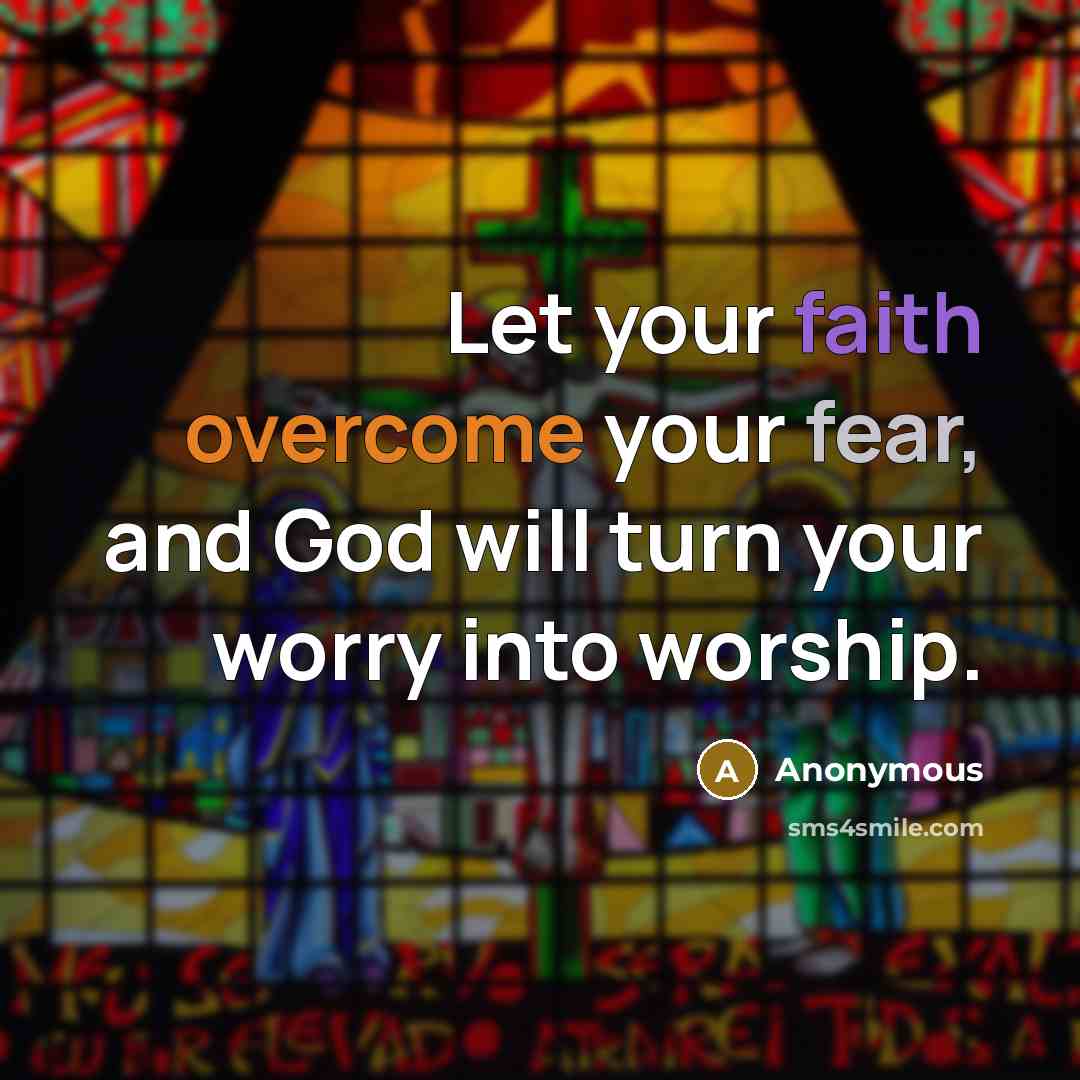 “Let your faith overcome your fear, and God will turn…” quote by Anonymous