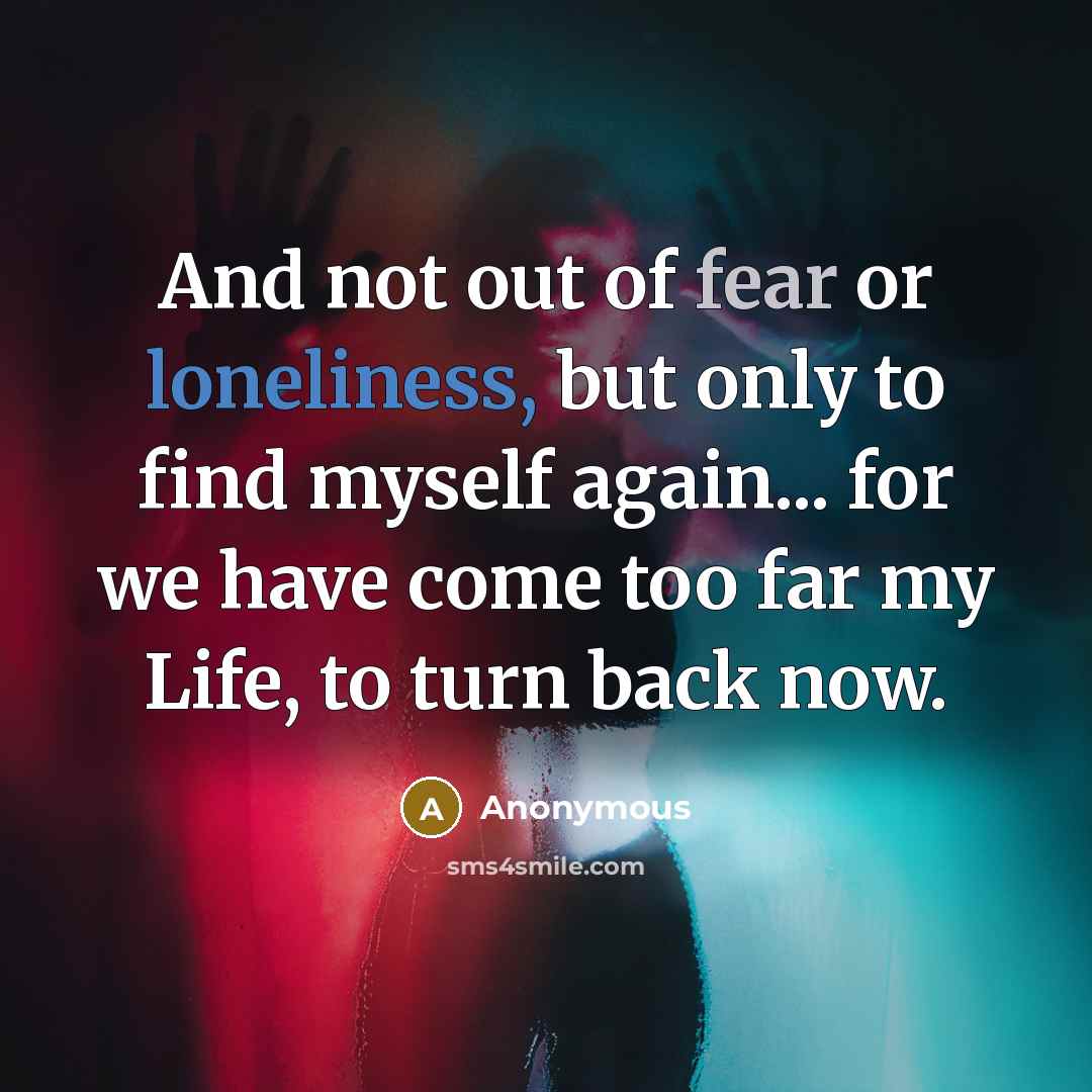 “And not out of fear or loneliness, but only to…” quote by Anonymous