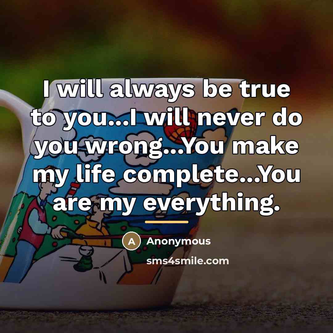 “I will always be true to you...I will never do…” quote by Anonymous