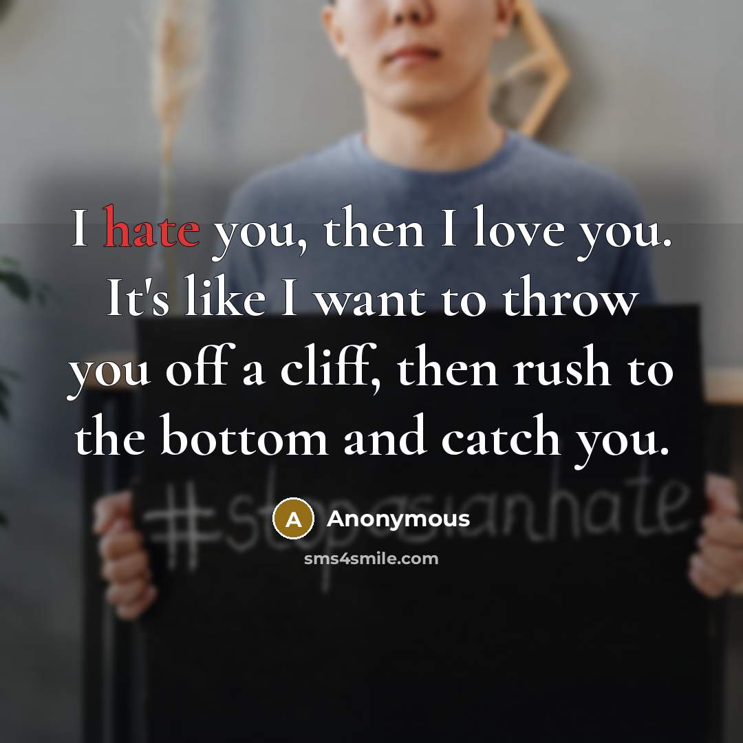 “I hate you, then I love you. It's like I…” quote by Anonymous