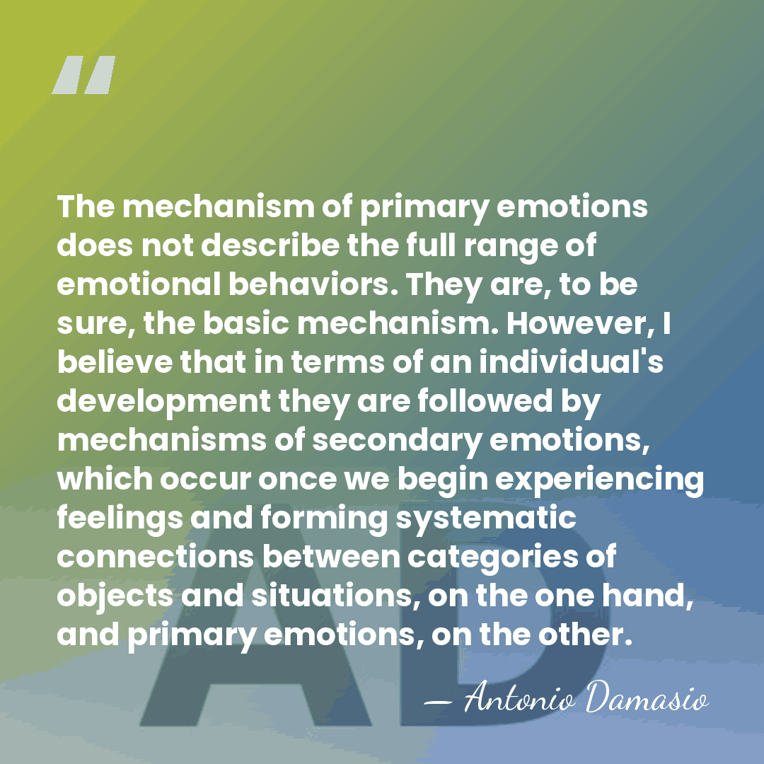 The mechanism of primary emotions does not describe the full range of&hellip; - Antonio Damasio