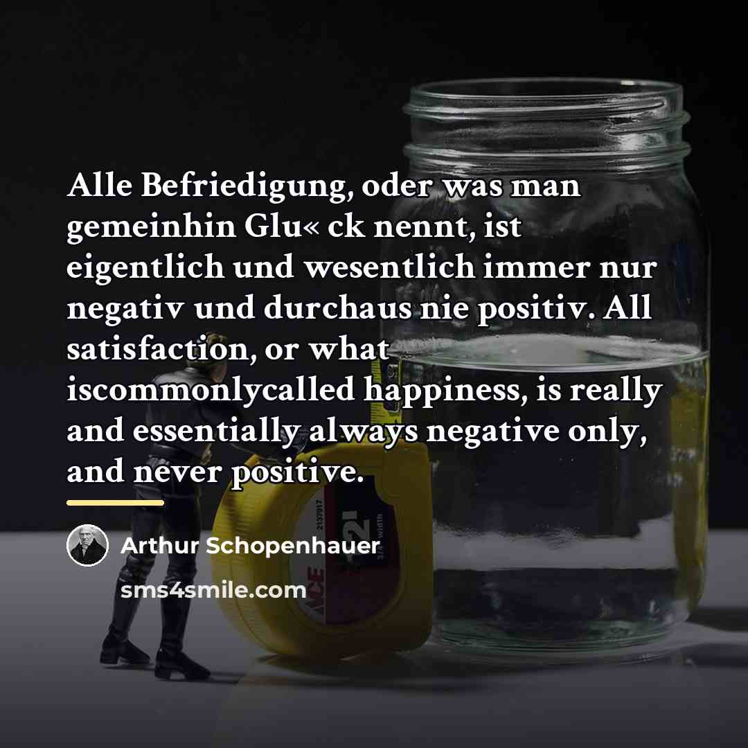 “Alle Befriedigung, oder was man gemeinhin Glu« ck nennt, ist…” quote by Arthur Schopenhauer