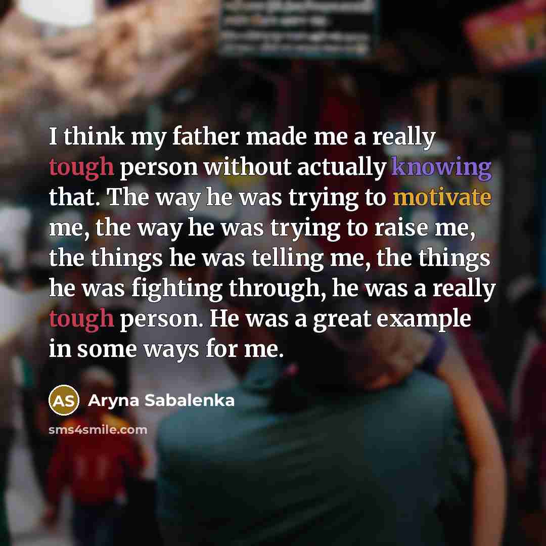 “I think my father made me a really tough person…” quote by Aryna Sabalenka
