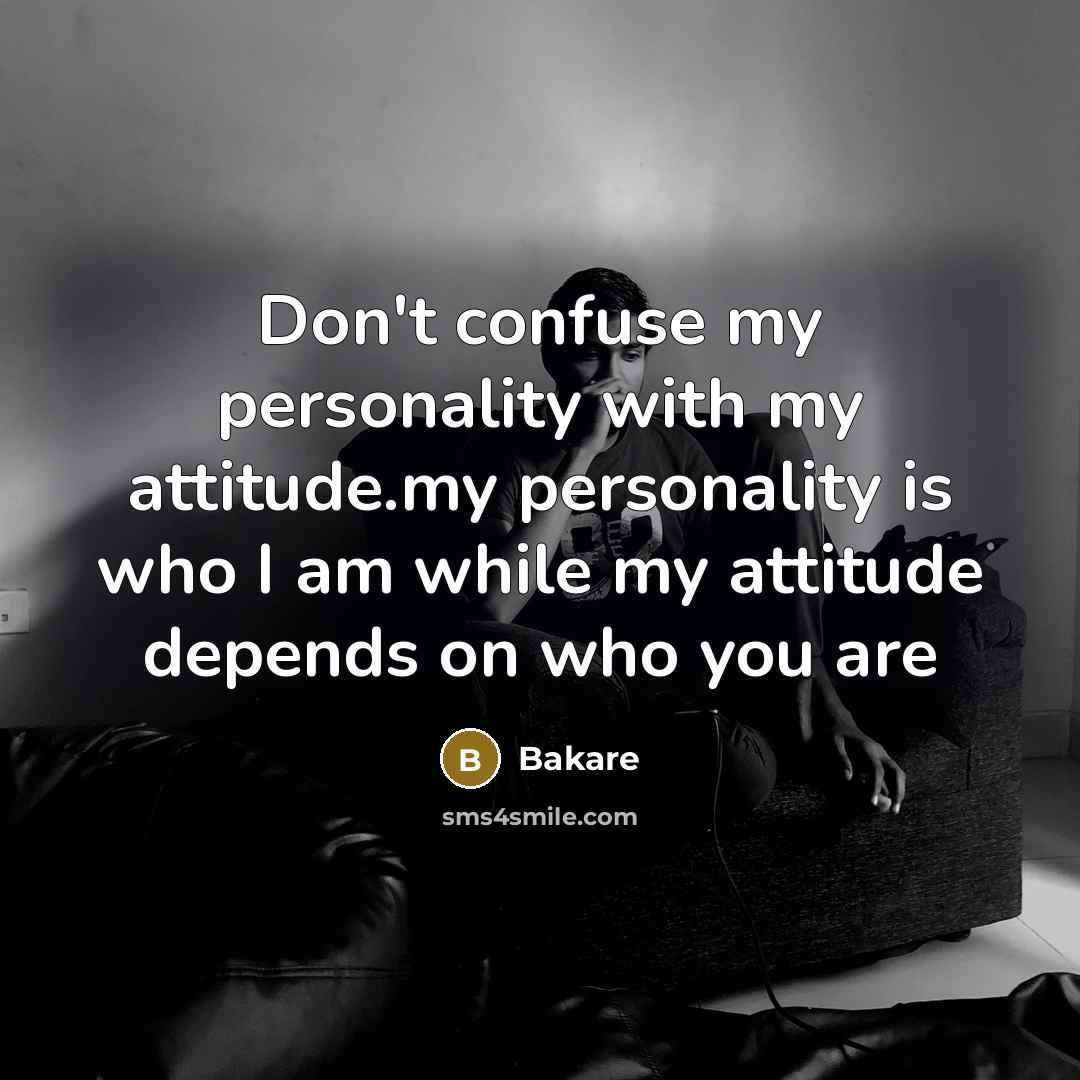 “Don't confuse my personality with my attitude.my personality is who…” quote by Bakare