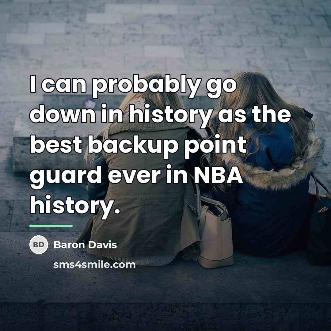 “I can probably go down in history as the best…” quote by Baron Davis