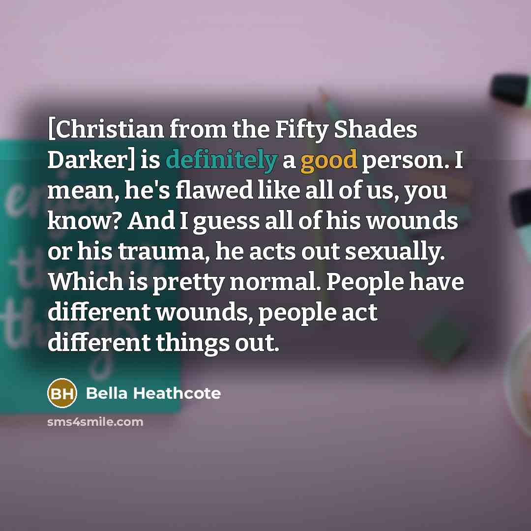 “[Christian from the Fifty Shades Darker] is definitely a good…” quote by Bella Heathcote