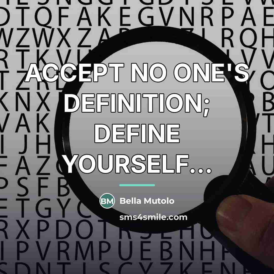 “ACCEPT NO ONE'S DEFINITION; DEFINE YOURSELF...…” quote by Bella Mutolo