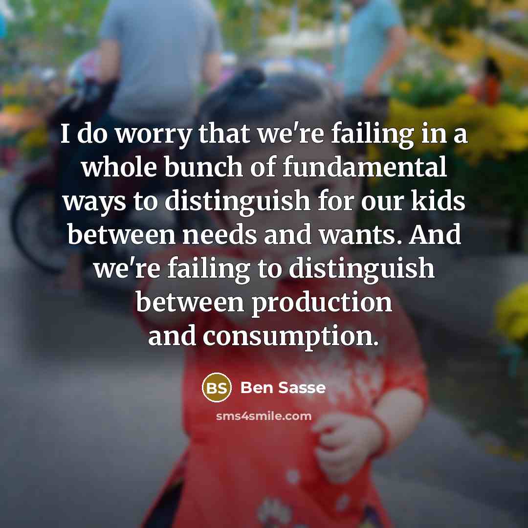 “I do worry that we're failing in a whole bunch…” quote by Ben Sasse