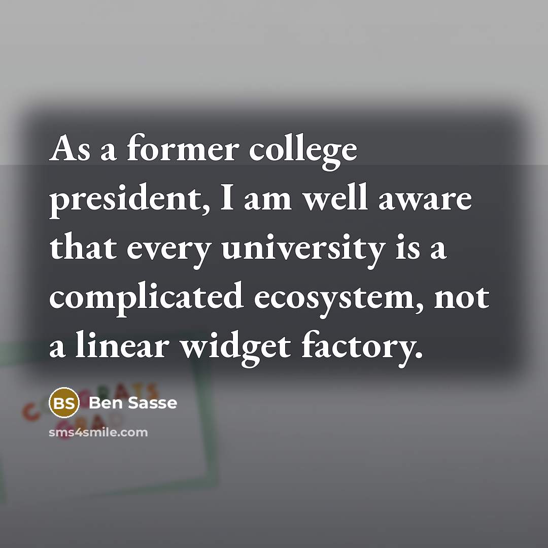“As a former college president, I am well aware that…” quote by Ben Sasse
