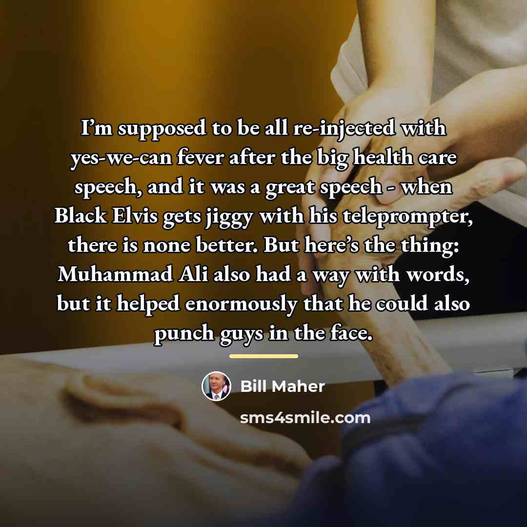 “I’m supposed to be all re-injected with yes-we-can fever after…” quote by Bill Maher