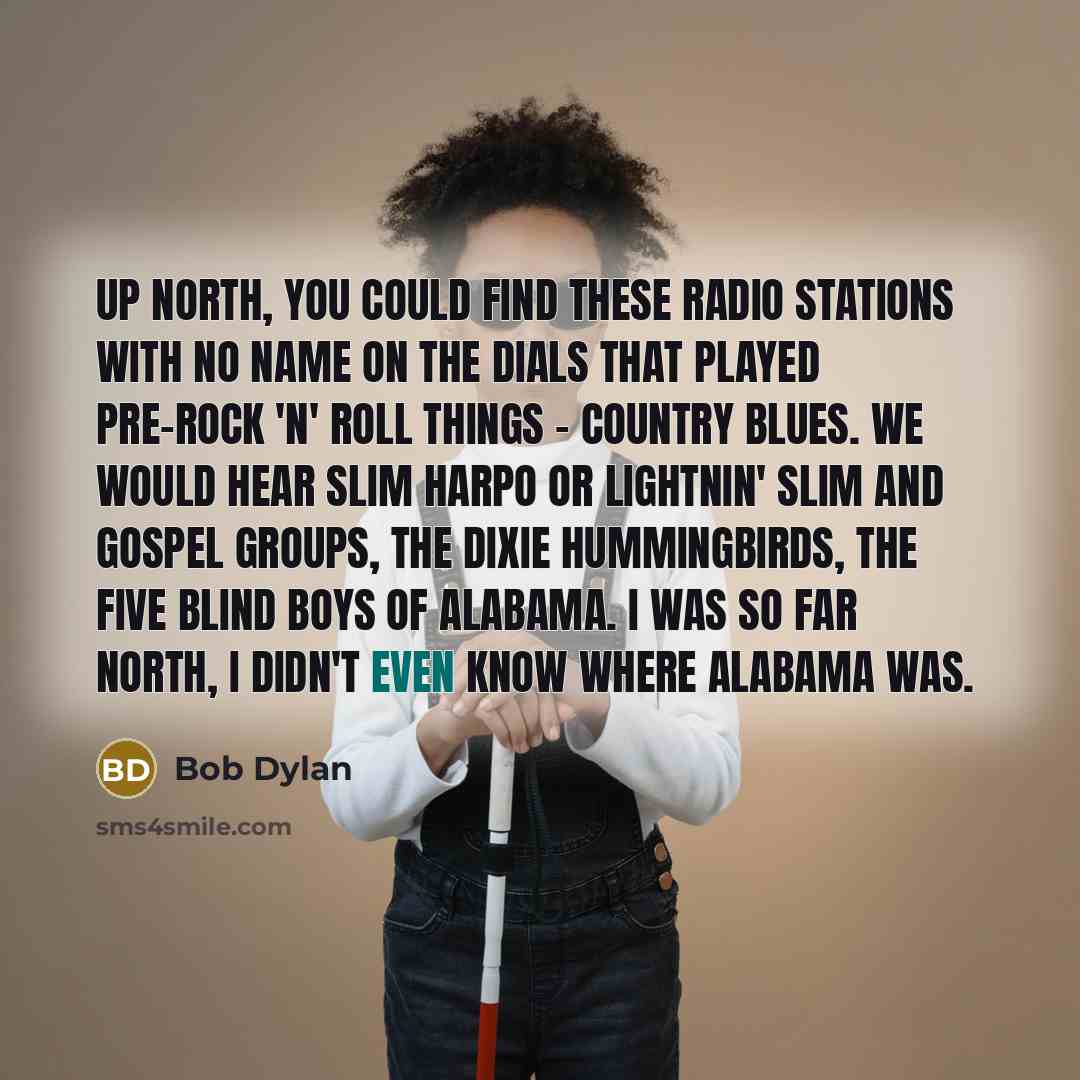 “Up north, you could find these radio stations with no…” quote by Bob Dylan