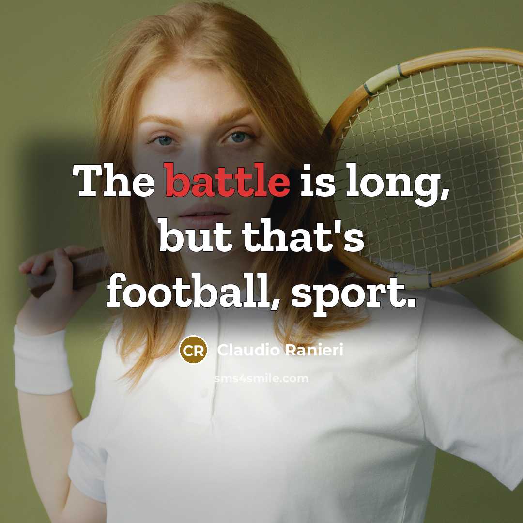 “The battle is long, but that's football, sport.…” quote by Claudio Ranieri