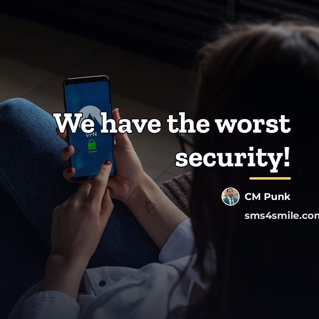 “We have the worst security!…” quote by CM Punk