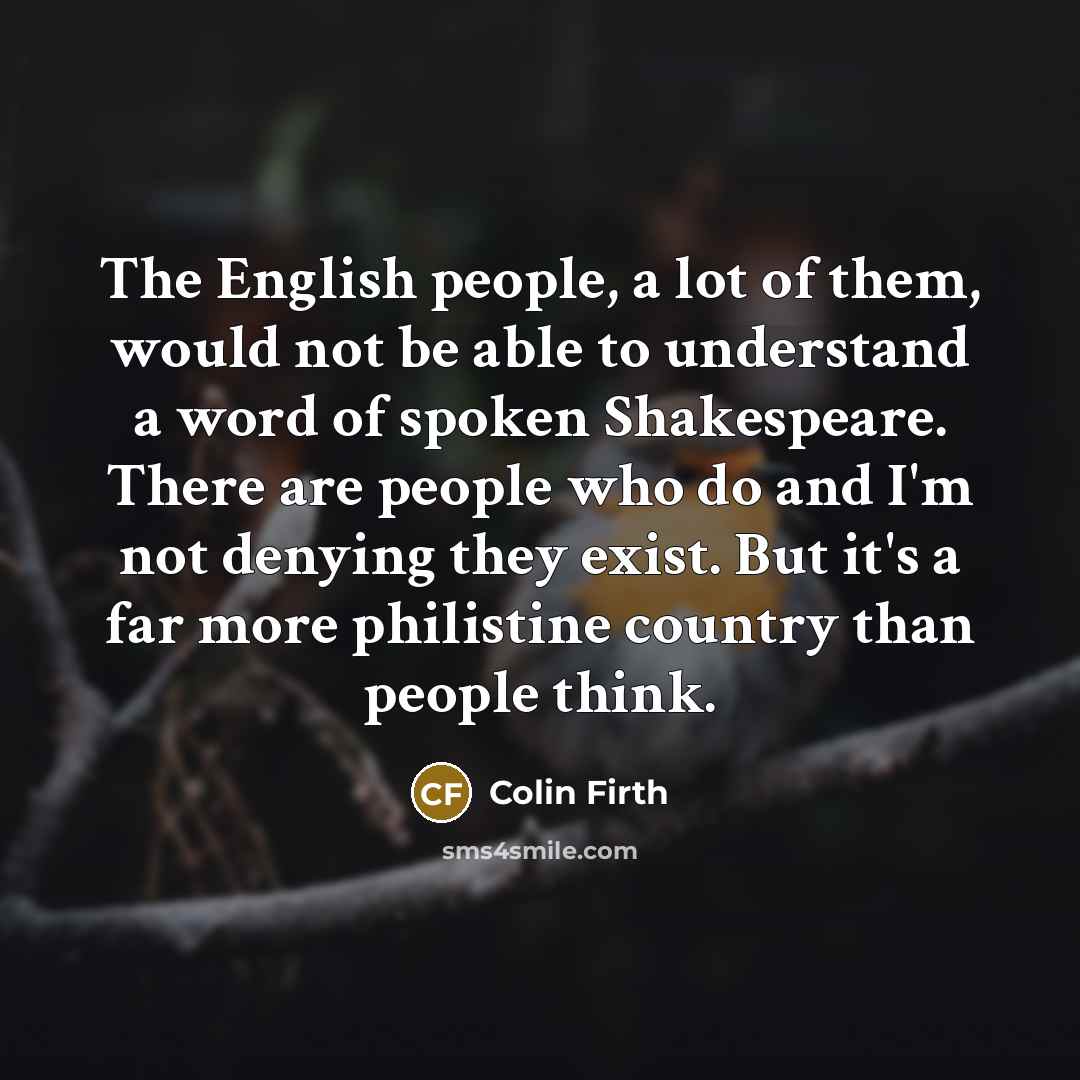 “The English people, a lot of them, would not be…” quote by Colin Firth