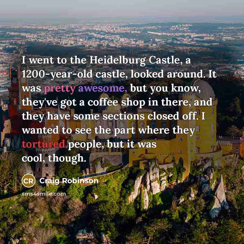 “I went to the Heidelburg Castle, a 1200-year-old castle, looked…” quote by Craig Robinson