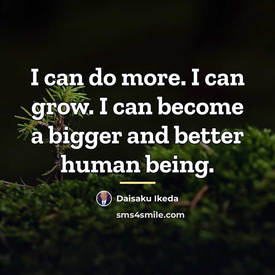 “I can do more. I can grow. I can become…” quote by Daisaku Ikeda